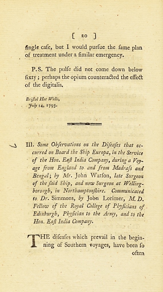 Some Observations on the Diseases That Occurred on Board the Ship Europa, in the Service of the Hon. East India Company, during a Voyage from England to and from Madrass and Bengal: <i>Communicated to Dr.</i> Simmons, <i>by</i> John Lorimer, <i>M. D. Fellow of the Royal College of Physicians of Edinburgh, Physician to the Army, and to the Hon. East India Company</i>.