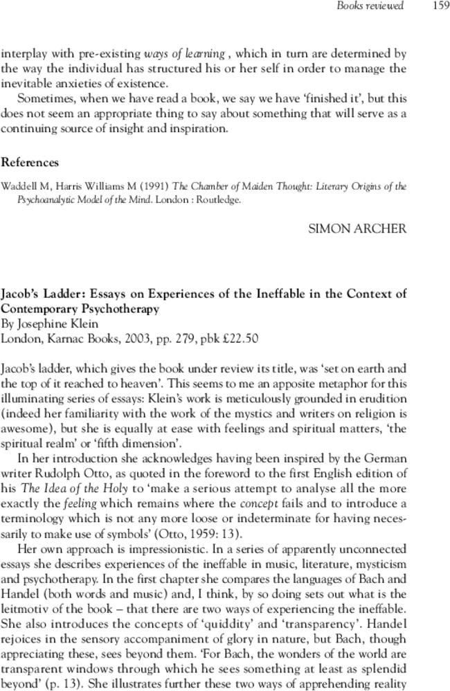 Jacob's ladder: essays on experiences of the ineffable in the context of contemporary psychotherapy. By Josephine Klein. London, Karnac Books, 2003, pp. 279