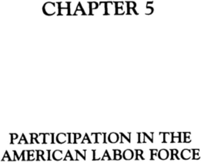 CHAPTER 5: PARTICIPATION IN THE AMERICAN LABOR FORCE