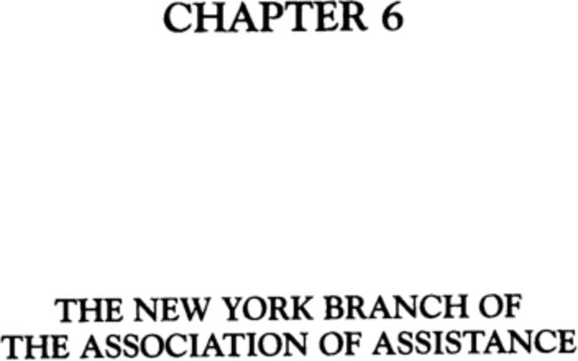 CHAPTER 6: THE NEW YORK BRANCH OF THE ASSOCIATION OF ASSISTANCE