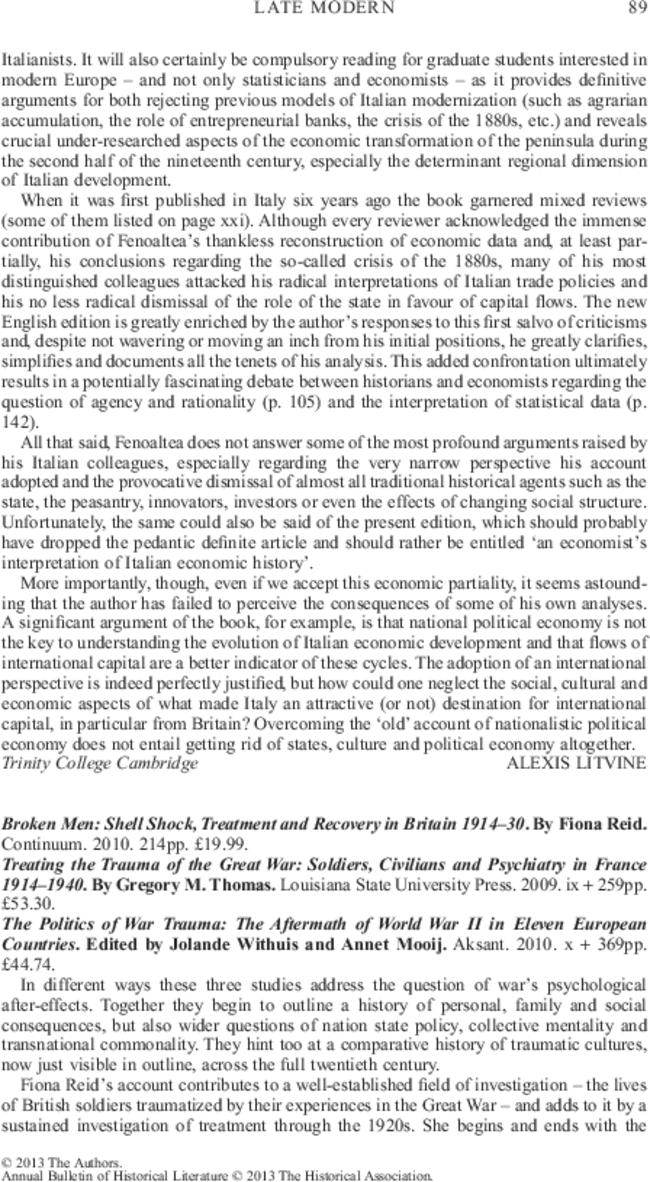 Broken Men: Shell Shock, Treatment and Recovery in Britain 1914–30. By  Fiona Reid. Continuum.  2010. 214pp. £19.99.
       Treating the Trauma of the Great War: Soldiers, Civilians and Psychiatry in France 1914–1940. By  Gregory M. Thomas. Louisiana State University Press.  2009. ix + 259pp. £53.30.
       The Politics of War Trauma: The Aftermath of World War II in Eleven European Countries. Edited by  Jolande Withuis and  Annet Mooij. Aksant.  2010. x + 369pp. £44.74.