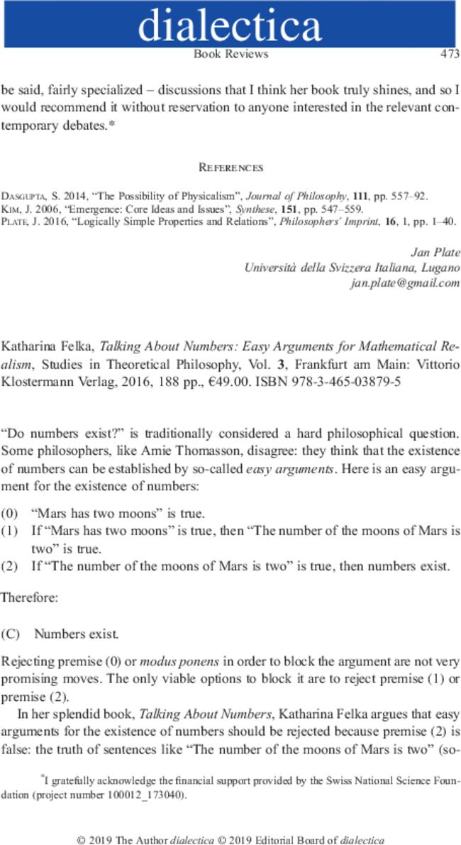 Katharina Felka,  Talking About Numbers: Easy Arguments for Mathematical Realism, Studies in Theoretical Philosophy, Vol.  3, Frankfurt am Main: Vittorio Klostermann Verlag,  2016,  188 pp., €49.00. ISBN 978-3-465-03879-5