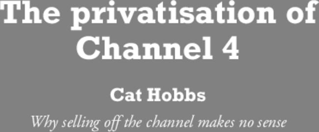 The privatisation of Channel 4