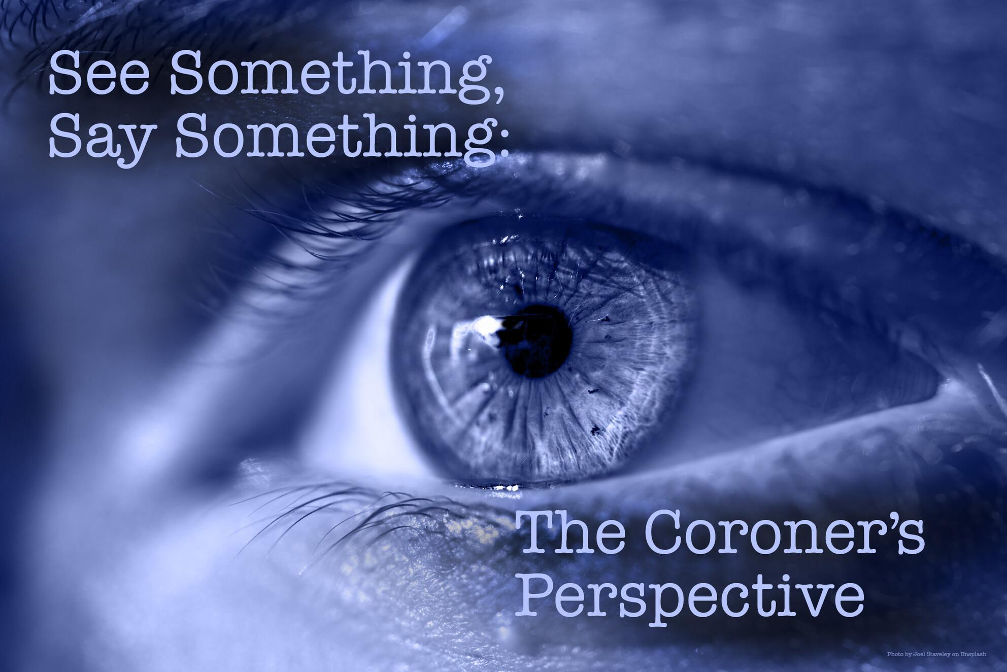 See something, say something: the coroner's perspective