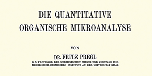 100 years Nobel Prize for Fritz Pregl: from the introduction of microanalytical methods to today’s developments