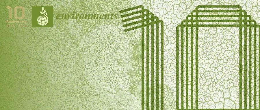 Environments 创刊10周年：与环境科学同行