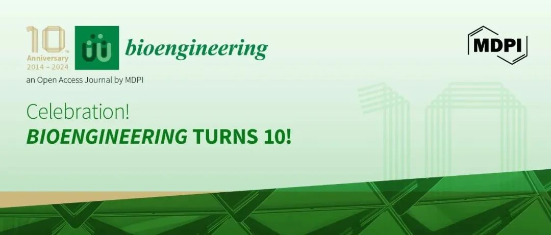 Bioengineering 创刊10周年：与生物工程研究同行