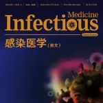 恭喜！Infectious Medicine将于2025年获得首个影响因子。于学杰主编邀您阅读感染和传染病领域精彩文章！