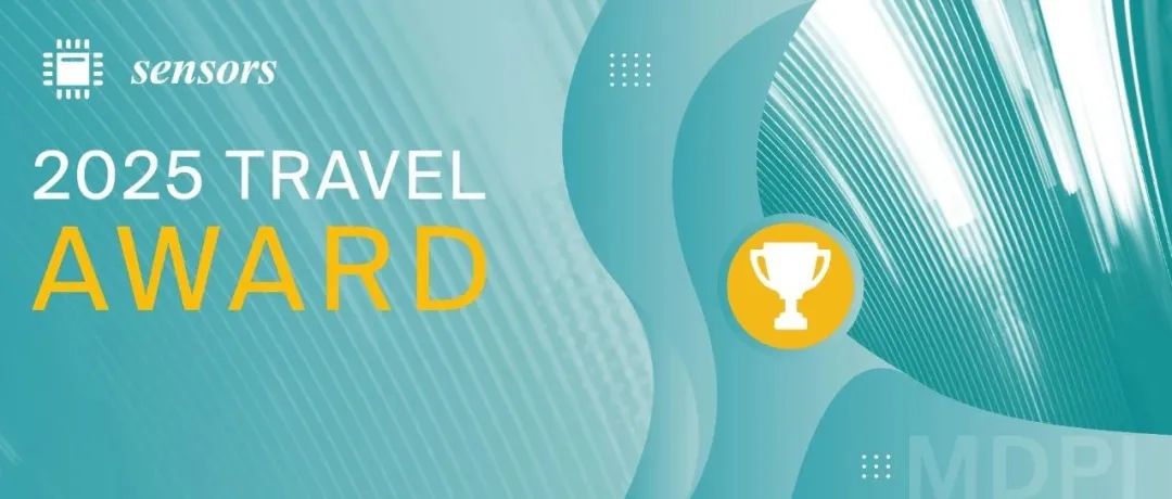 Sensors 2025 Travel Award申请倒计时 | MDPI Award