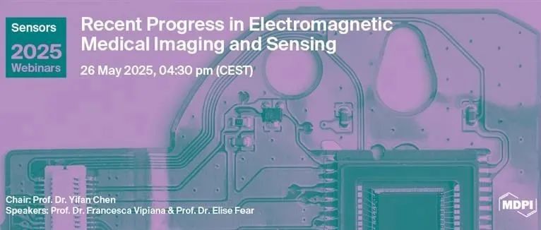 Sensors：电磁医学成像与传感的新进展 | MDPI Webinar
