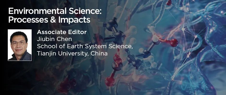 天津大学陈玖斌教授新任 Environ. Sci.: Processes Impacts 副主编
