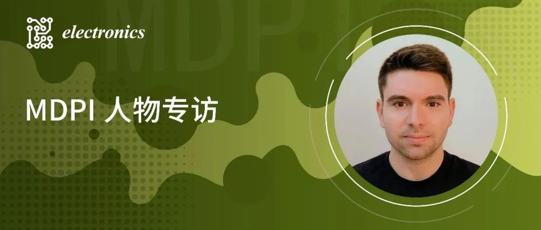 对话Electronics 2024年最佳博士论文获奖者Jesús Ruiz-Santaquiteria Alegre博士
