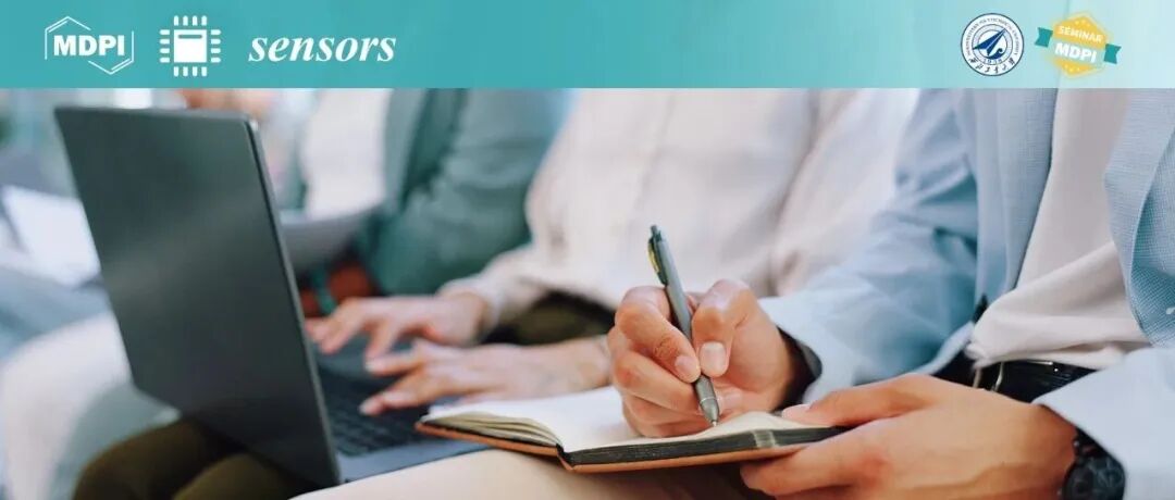 Sensors 期刊10月18日西北工业大学作者培训会