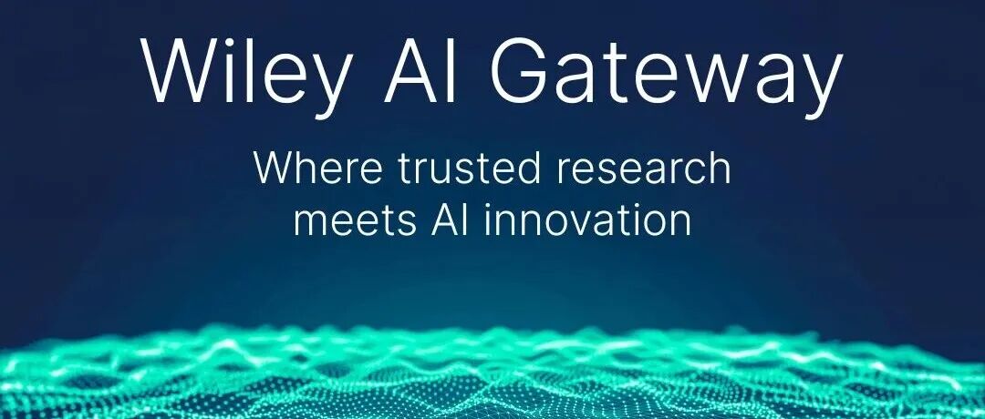 业内首个！Wiley推出人工智能网关，以全球领先AI技术驱动科学发现