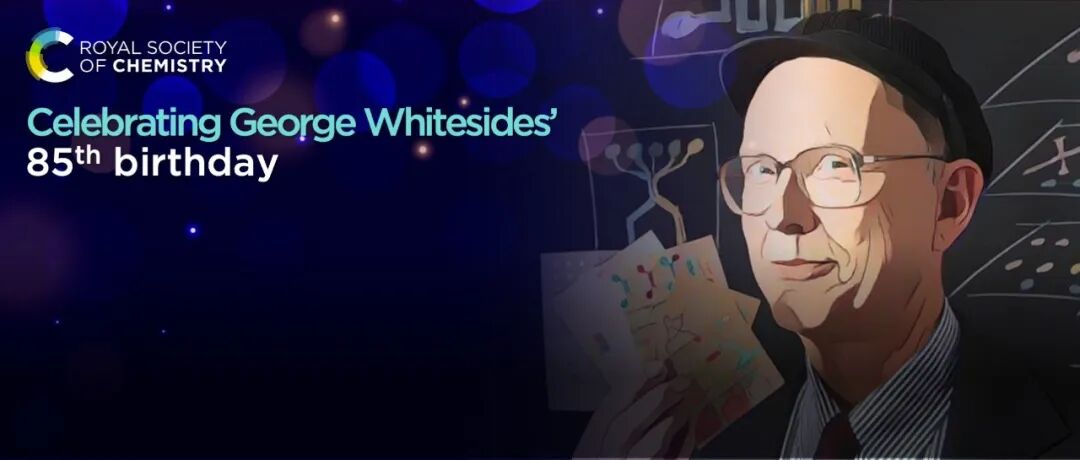 致敬传奇: 庆贺George Whitesides教授85华诞