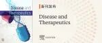 新刊发布 | Disease and Therapeutics 现已正式上线，欢迎赐稿！