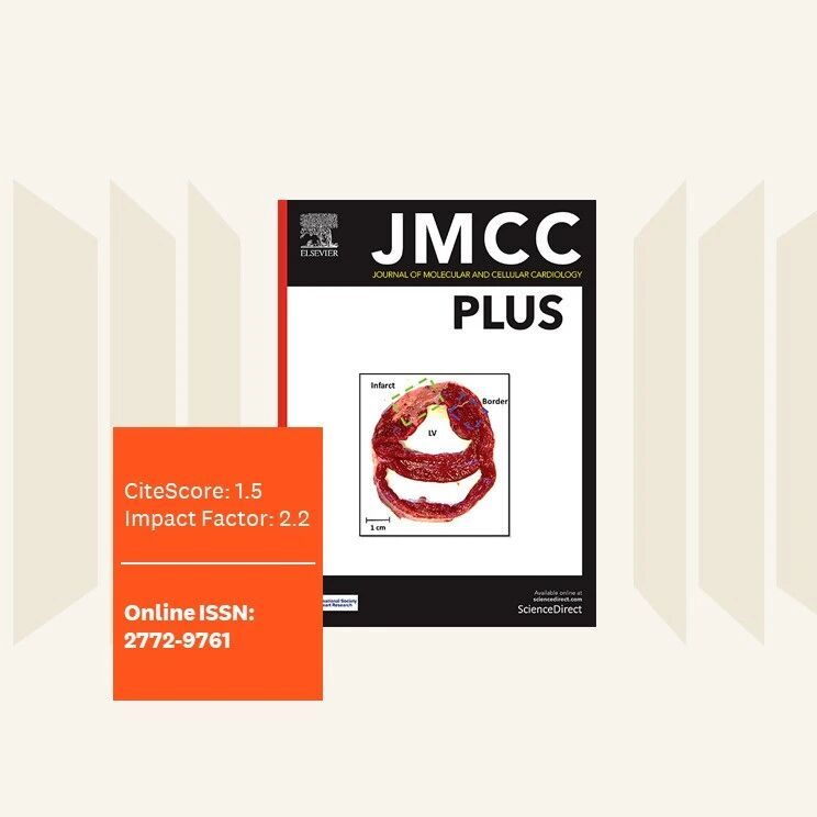 期刊面面聊 | Journal of Molecular and Cellular Cardiology Plus：IF2.2，CiteScore1.5，国际心脏研究学会 官方期刊