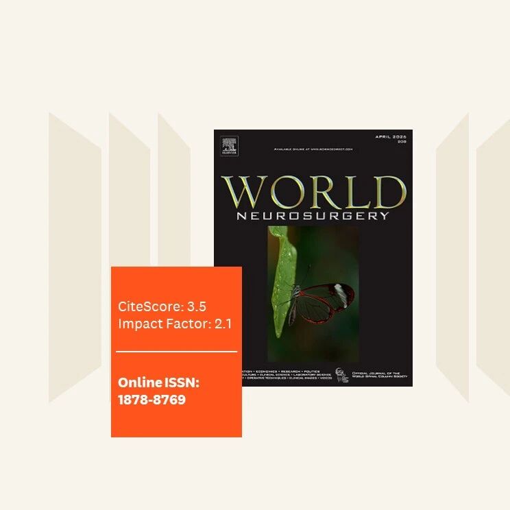 期刊面面聊 | World Neurosurgery：初审中位时间不到一周，出版内容涵盖神经外科所有领域的宝藏期刊