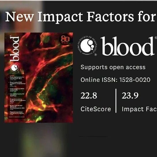 祝贺美国血液学会官方期刊Blood（IF：23.9） 和Blood Advances （IF：7.7）最新影响因子分别再创新高，持续引领血液学领域研究前沿